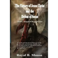 The Victory of Jesus Christ and the Defeat of Satan: From a Kingdom Preterist View