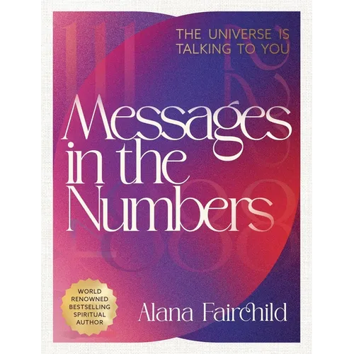 Messages in the Numbers: The Universe Is Talking to You