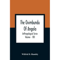 The Ovimbundu Of Angola; Anthropological Series; Volume - XXI