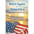 Born Again in America: A Nation Where Dreams Still Come True