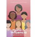 Mujeres de Influencia: El Legado de Una Vida Virtuosa