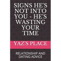 Signs He's Not Into You - He's Wasting Your Time: Relationship and Dating Advice
