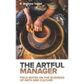 The Artful Manager: Field Notes on the Business of Arts and Culture