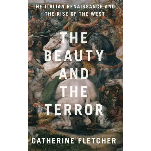 The Beauty and the Terror: The Italian Renaissance and the Rise of the West