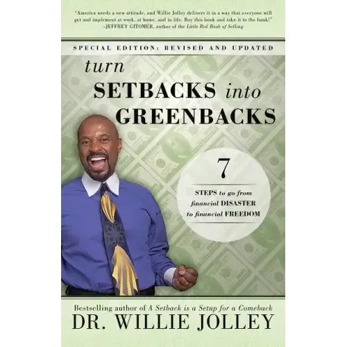 Turn Setbacks Into Greenbacks: 7 Steps to Go from Financial Disaster to Financial Freedom