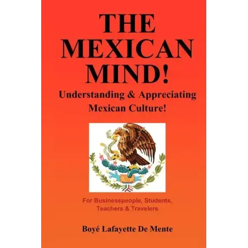 The Mexican Mind!: Understanding & Appreciating Mexican Culture!