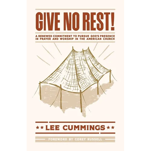 Give No Rest!: A Renewed Commitment to Pursue God's Presence in Prayer and Worship in the American Church