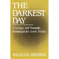 The Darkest Day: A Liturgy and Dramatic Monologue for Good Friday