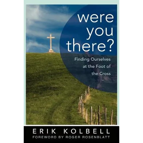 Were You There?: Finding Ourselves at the Foot of the Cross