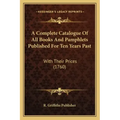 A Complete Catalogue Of All Books And Pamphlets Published For Ten Years Past: With Their Prices (1760)