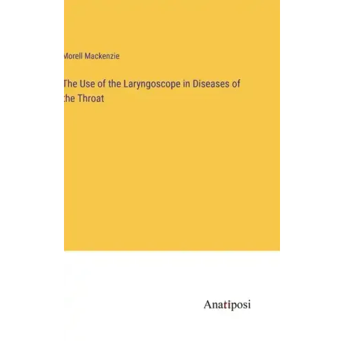 The Use of the Laryngoscope in Diseases of the Throat