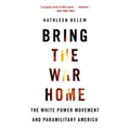 Bring the War Home: The White Power Movement and Paramilitary America