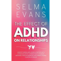 The Effect of ADHD on Relationships: Understanding and Loving a Partner with Attention Deficit Hyperactivity Disorder, Breaking Through Barriers and S