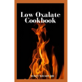 Low Oxalate Cookbook: The Ultimate Anti Inflammatory And Gluten Free Guide To Help You Solve Your Kidney Issues