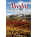 Alaska Trees and Shrubs: A Field Guide to the Woody Plants of Alaska