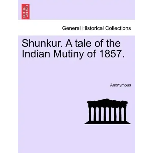 Shunkur. A tale of the Indian Mutiny of 1857.
