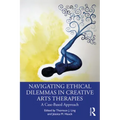Navigating Ethical Dilemmas in Creative Arts Therapies: A Case-Based Approach