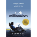 Click Millionaires: Work Less, Live More with an Internet Business You Love