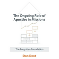The Ongoing Role of Apostles in Missions: The Forgotten Foundation