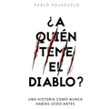 ¿A quién teme el diablo?: Una historia como nunca habías leído antes
