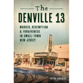 The Denville 13: Murder, Redemption and Forgiveness in Small Town New Jersey