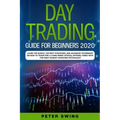 Day Trading Guide For Beginners 2020: Learn the Basics, The Best Strategies and Advanced Techniques on How To Trade For a Living Penny Stocks, Options