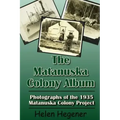 The Matanuska Colony Album: Photographs of the 1935 Matanuska Colony Project