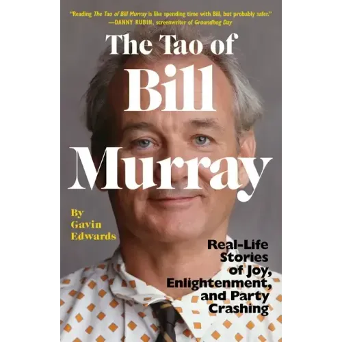 The Tao of Bill Murray: Real-Life Stories of Joy, Enlightenment, and Party Crashing