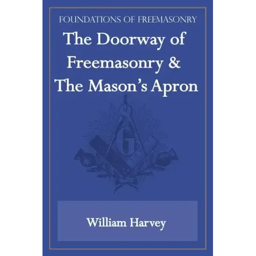 The Doorway of Freemasonry & The Mason's Apron (Foundations of Freemasonry Series)