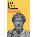 365 Stoic Quotes: Daily stoic meditations on virtue, self-control, discipline, wisdom, justice, courage, and moderation