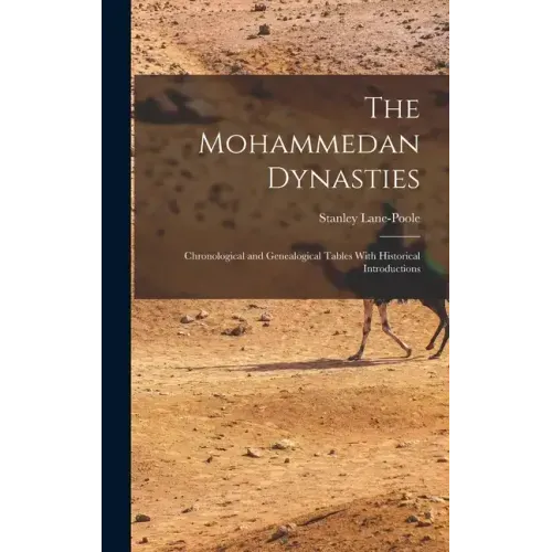 The Mohammedan Dynasties: Chronological and Genealogical Tables With Historical Introductions