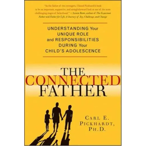 Connected Father: Understanding Your Unique Role and Responsibilities During Your Child's Adolescence