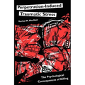 Perpetration-Induced Traumatic Stress: The Psychological Consequences of Killing