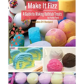 Make It Fizz: A Guide to Making Bathtub Treats