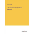 An Examination of the Question of Anaethesia