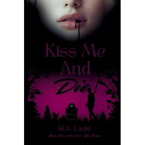 Kiss Me And Die: Book One of the Kiss Me Series