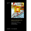 Drachenkuss - Im Glanz Des Goldes: Streiflichter Auf Kult- Und Machtsymbole in Literatur Und Kunst Des Orients Und Okzidents