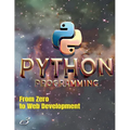 Python Programming: From Zero to Web Development