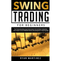 Swing Trading for Beginners: The #1 Step by Step Guide to Create Passive Income in The Stock Market Trading Options.Real Strategies to Create $10 000/