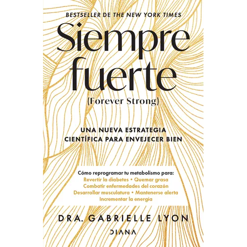 Siempre Fuerte: Trabaja Tu Fuerza, Reprograma Tu Metabolismo Y Mejora La Vitalidad / Forever Strong