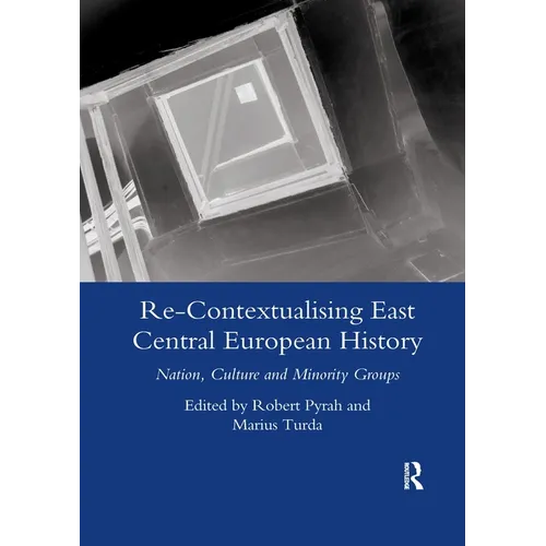 Re-Contextualising East Central European History: Nation, Culture and Minority Groups