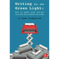 Writing for the Green Light: How to Make Your Script the One Hollywood Notices