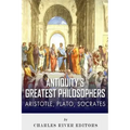 Antiquity's Greatest Philosophers: Socrates, Plato, and Aristotle