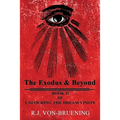 The Exodus & Beyond: Book II of UNLOCKING the DREAM VISION