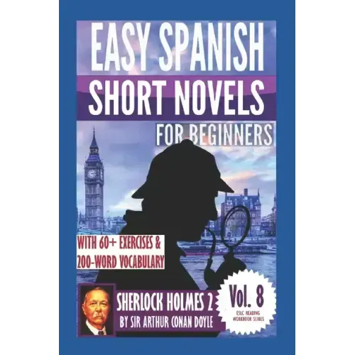 Sherlock Holmes 2: Easy Spanish Short Novels for Beginners: With 60+ Exercises & 200-Word Vocabulary (Learn Spanish)