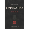 cómo ser una Emperatriz magica: dones creativos, sexuales, espirituales de la energia femenina