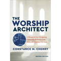 The Worship Architect: A Blueprint for Designing Culturally Relevant and Biblically Faithful Services