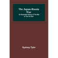 The Japan-Russia War: An Illustrated History of the War in the Far East