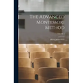 The Advanced Montessori Method; Volume 1