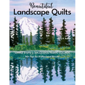 Beautiful Landscape Quilts: Simple Steps to Successful Fabric Collage; 50+ Tips for Professional Results